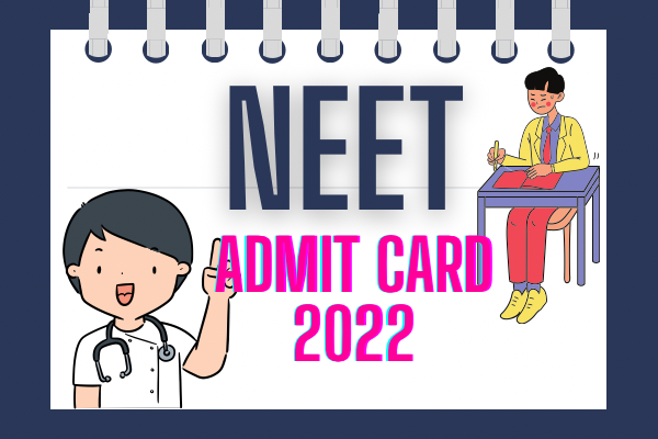 NEET 2022 ADMIT CARD RELEASED – DOWNLOAD NOW